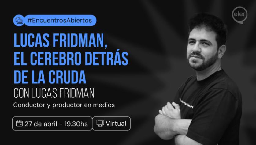 Lucas Fridman, el cerebro detrás de La Cruda